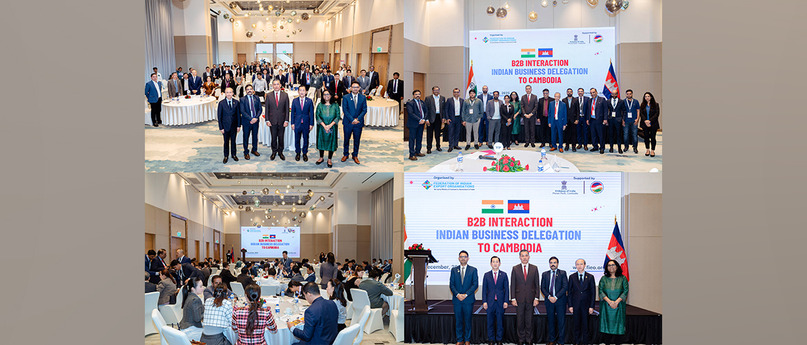   B2B Interaction with the visiting delegation of Federation of Indian Export Organisations (FIEO) to Phnom Penh